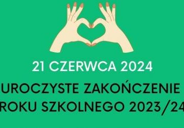 ZAKOŃCZENIE ROKU SZKOLNEGO 2023/2024