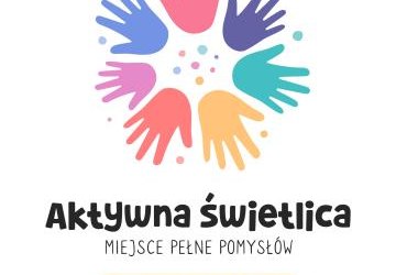 „Aktywna świetlica. Miejsce pełne pomysłów”